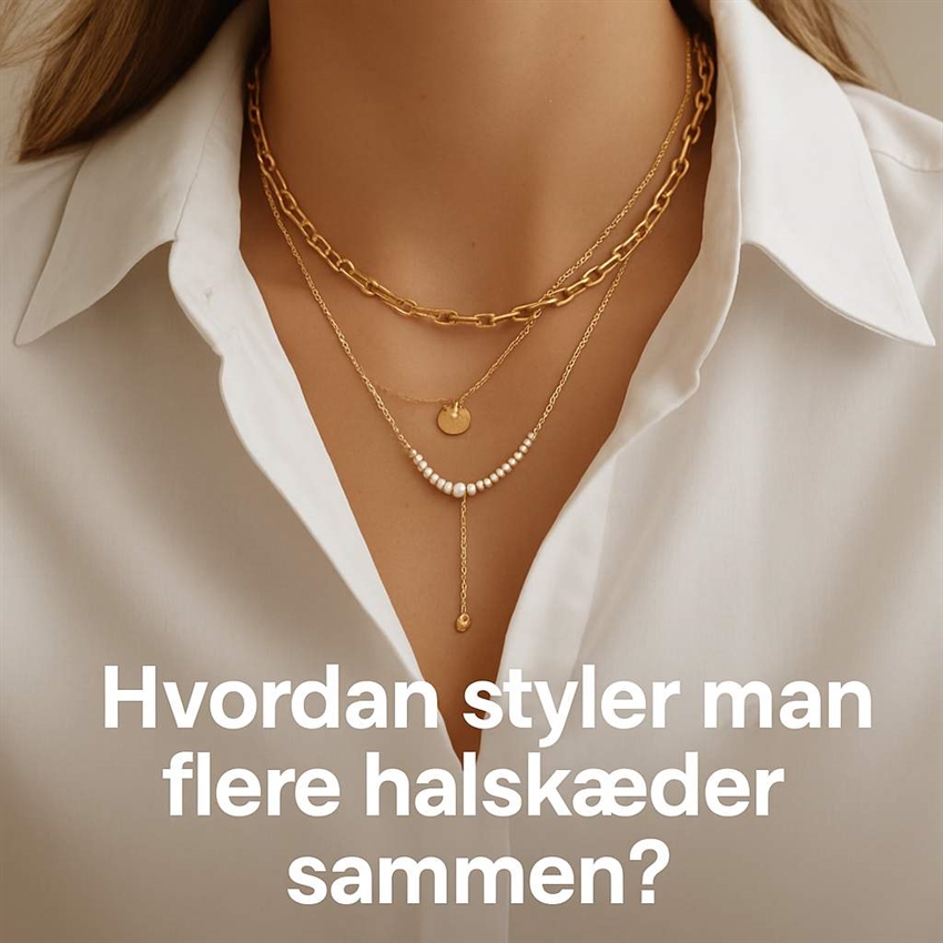 Hvordan styler man flere halskæder sammen?