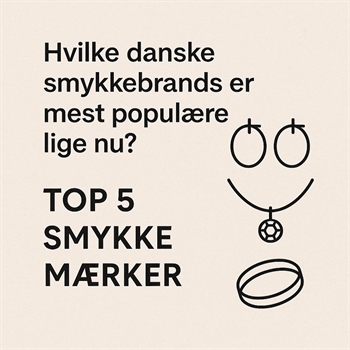 Hvilke danske smykkebrands er mest populære lige nu?