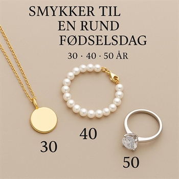 Smykker til en rund fødselsdag – 30, 40, 50 år